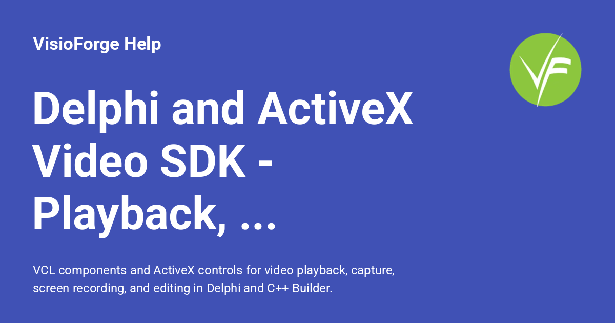 Delphi and ActiveX Video SDK - Playback, Capture, Editing - VisioForge Help