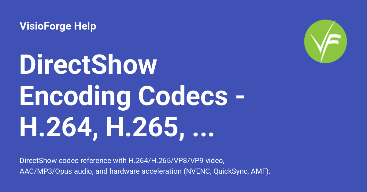 DirectShow Encoding Codecs - H.264, H.265, AAC, and More - VisioForge Help