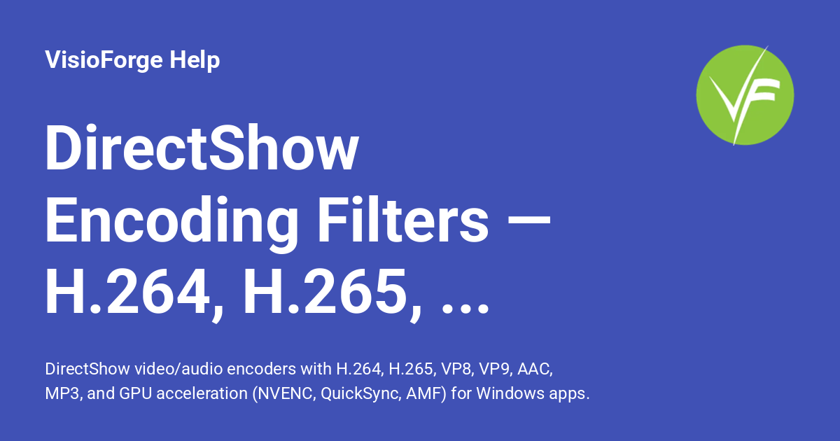 DirectShow Encoding Filters — H.264, H.265, NVENC & More - VisioForge Help