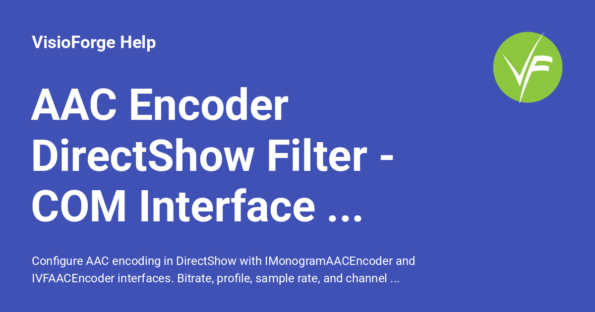 AAC Encoder DirectShow Filter - COM Interface Reference - VisioForge Help