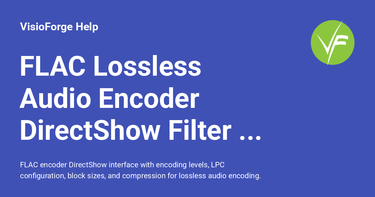 FLAC Lossless Audio Encoder DirectShow Filter Interface - VisioForge Help