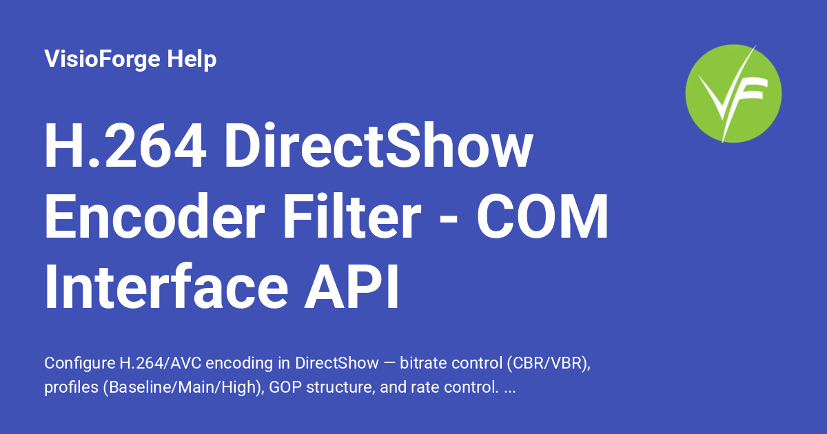 H.264 DirectShow Encoder Filter - COM Interface API - VisioForge Help