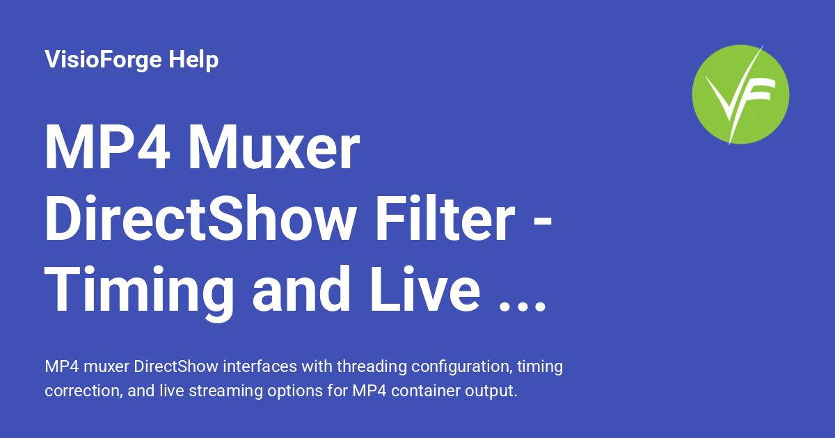MP4 Muxer DirectShow Filter - Timing and Live Streaming - VisioForge Help