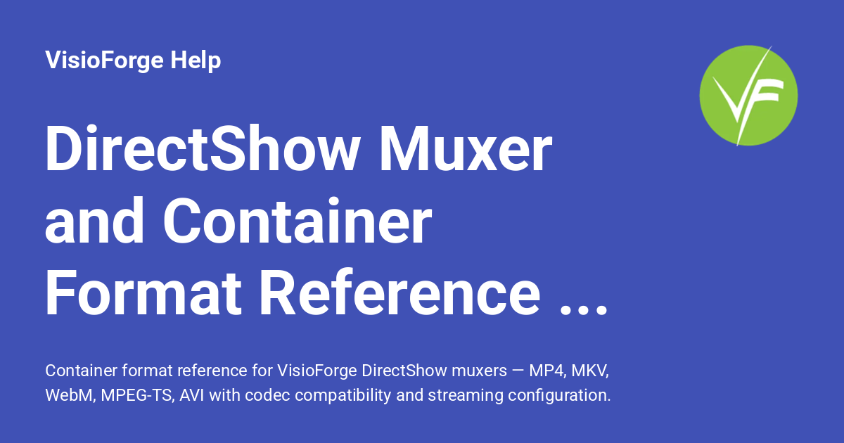 DirectShow Muxer and Container Format Reference Guide - VisioForge Help