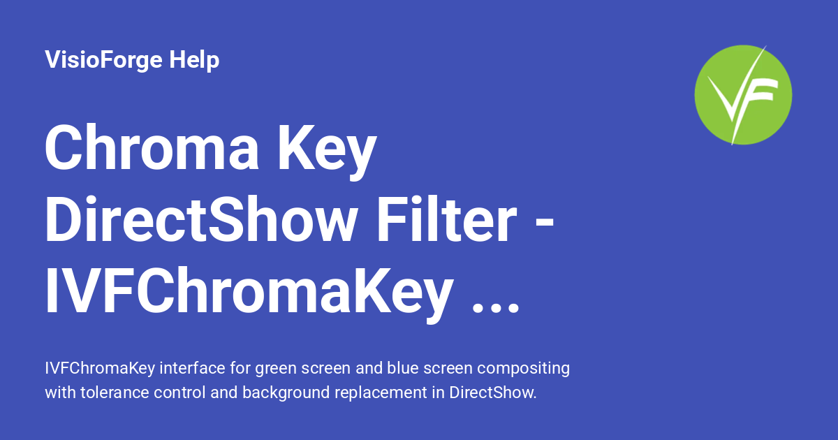 Chroma Key DirectShow Filter - IVFChromaKey Interface - VisioForge Help
