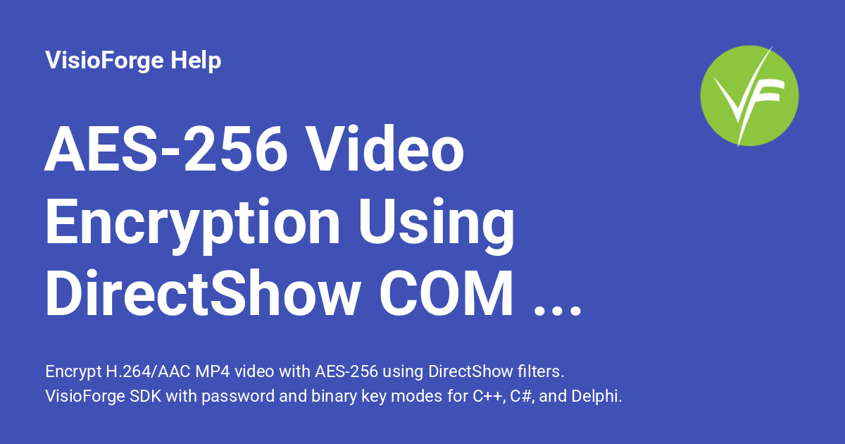 AES-256 Video Encryption Using DirectShow COM Filters - VisioForge Help