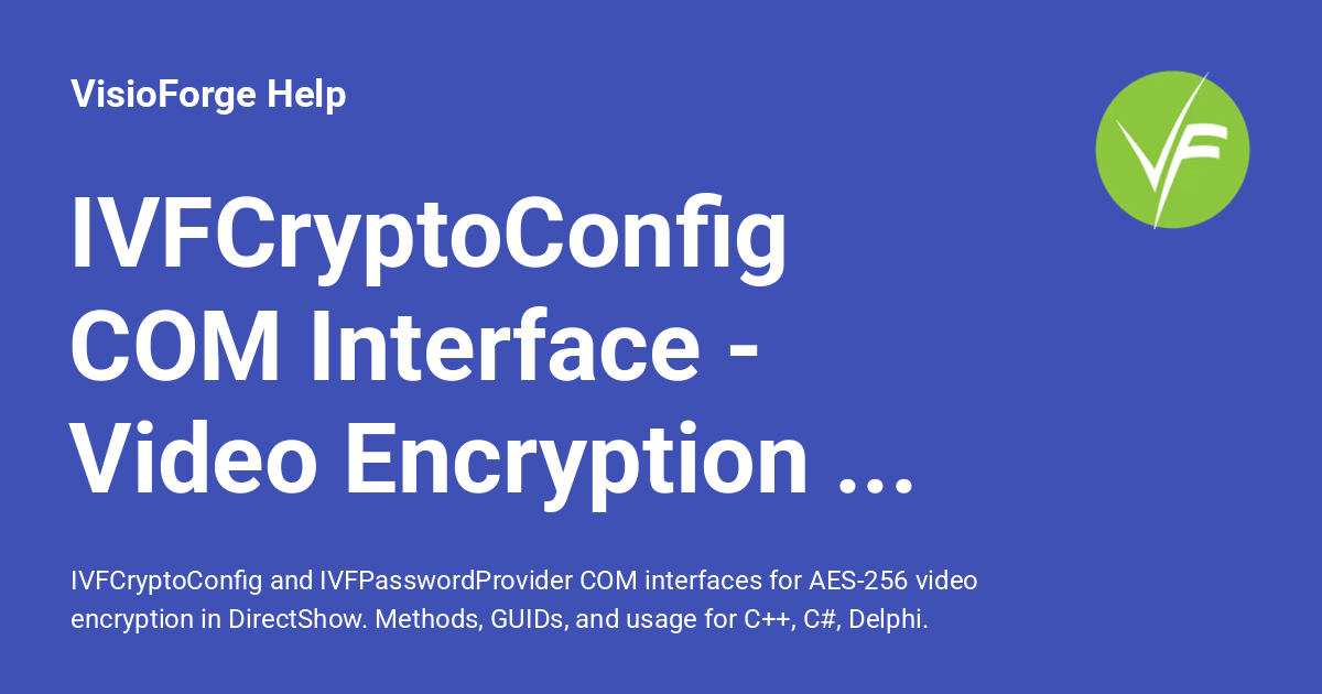 IVFCryptoConfig COM Interface - Video Encryption API - VisioForge Help