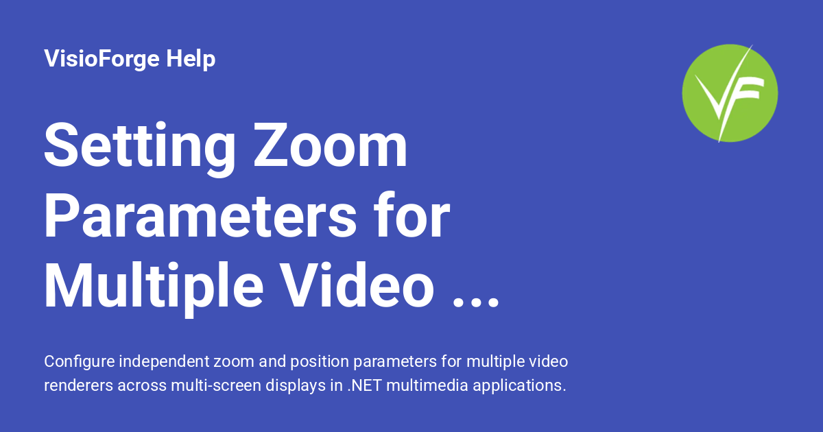 Setting Zoom Parameters for Multiple Video Renderers - VisioForge Help