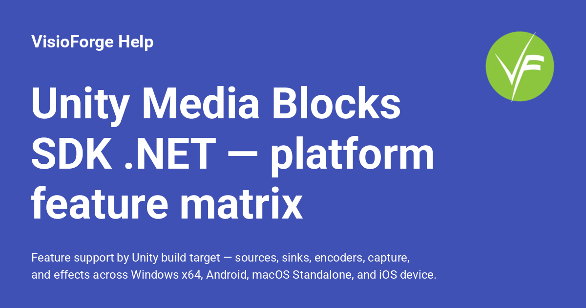 Unity Media Blocks SDK .NET — platform feature matrix - VisioForge Help