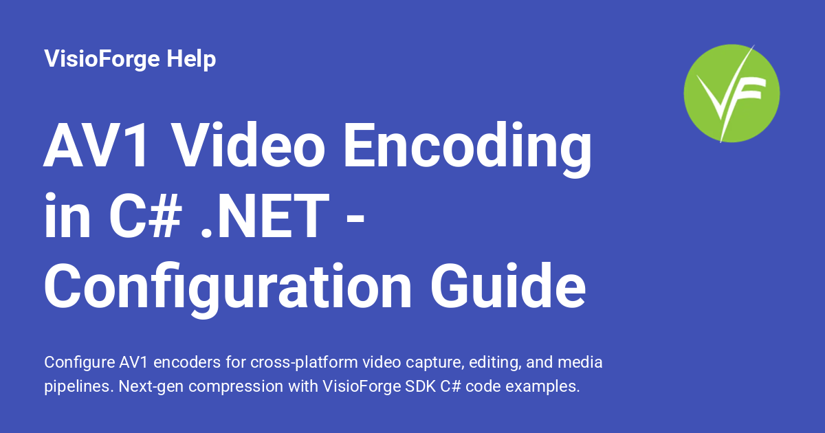 AV1 Video Encoding in C# .NET - Configuration Guide - VisioForge Help