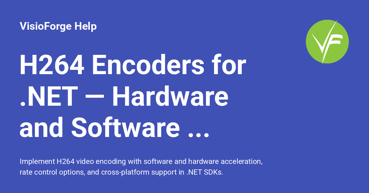 H264 Encoders for .NET — Hardware and Software Options - VisioForge Help