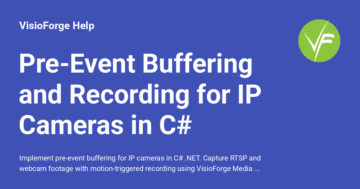 Pre-Event Buffering and Recording for IP Cameras in C# - VisioForge Help
