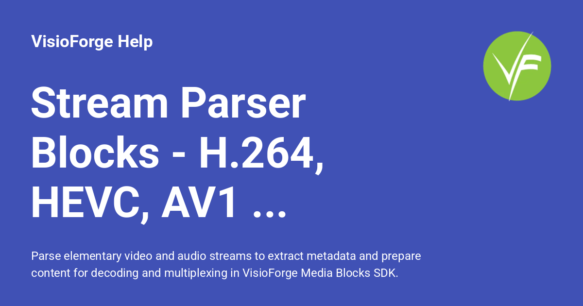 Stream Parser Blocks - H.264, HEVC, AV1 Pipelines in C# - VisioForge Help