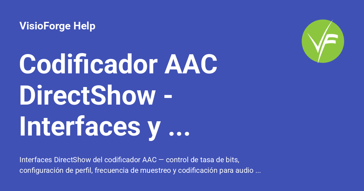 Codificador AAC DirectShow - Interfaces y Configuración - VisioForge Help