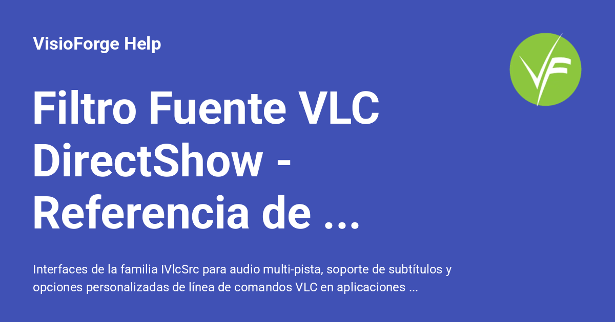 Filtro Fuente VLC DirectShow - Referencia de Interfaces - VisioForge Help