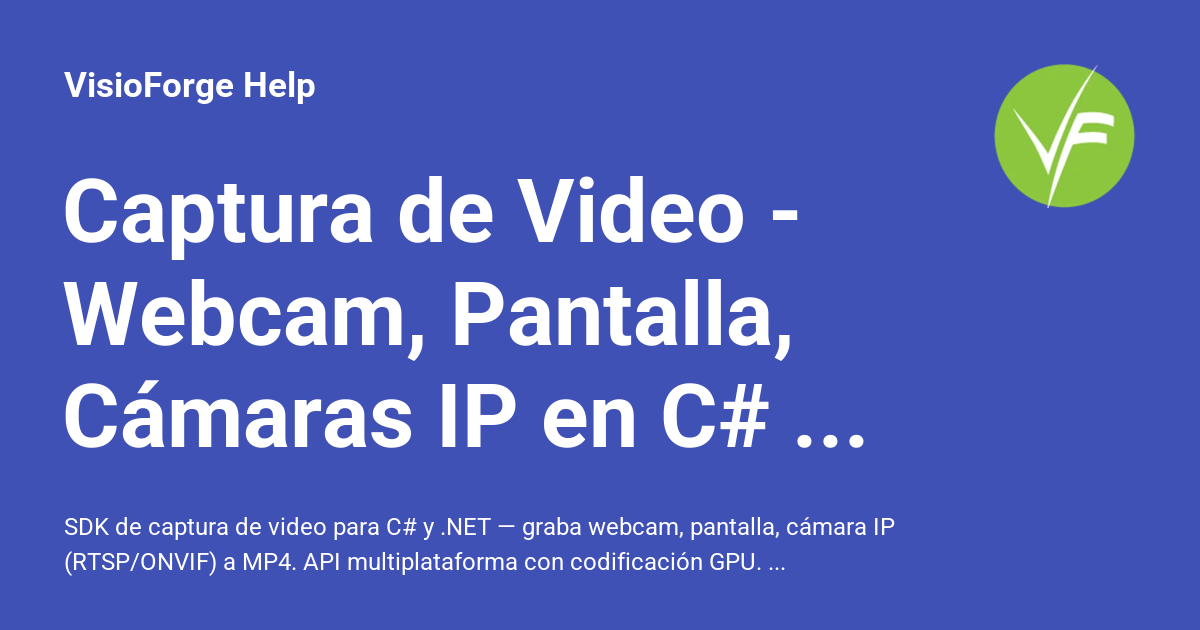 Video Capture SDK .NET - Captura y Streaming de Video - VisioForge Help