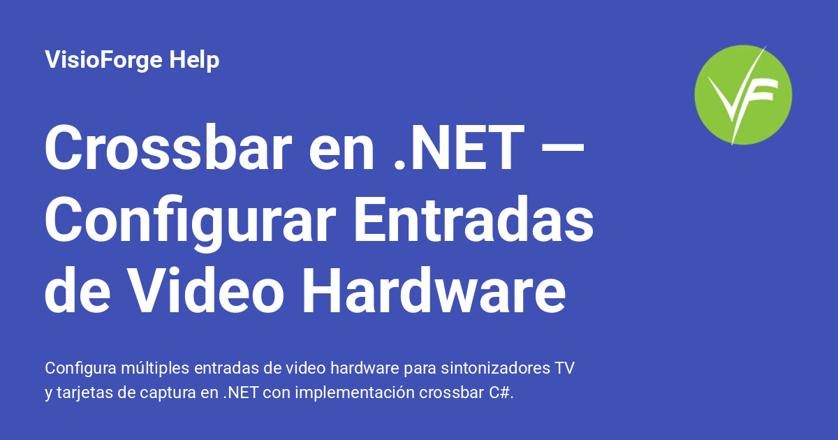 Capture .net Red Crossbar en .NET — Configurar Entradas de Video Hardware - VisioForge Help
