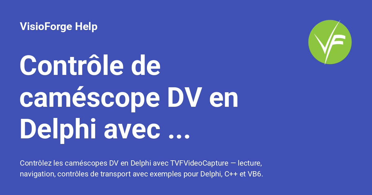 Contrôle de caméscope DV en Delphi avec TVFVideoCapture - VisioForge Help