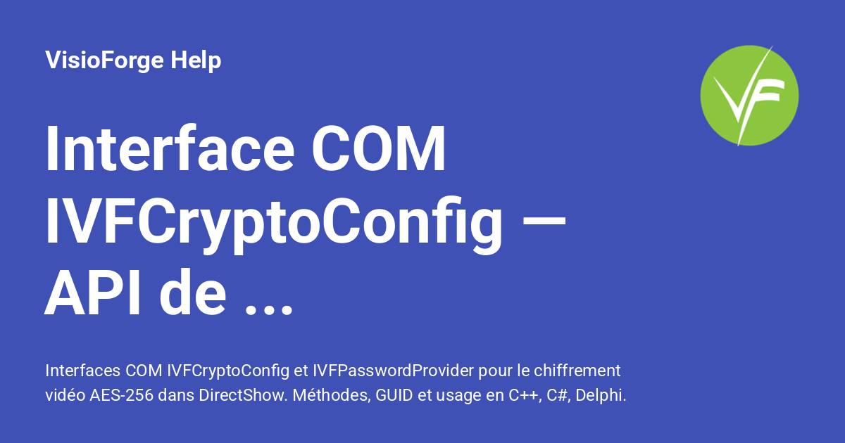 Interface COM IVFCryptoConfig — API de chiffrement vidéo - VisioForge Help