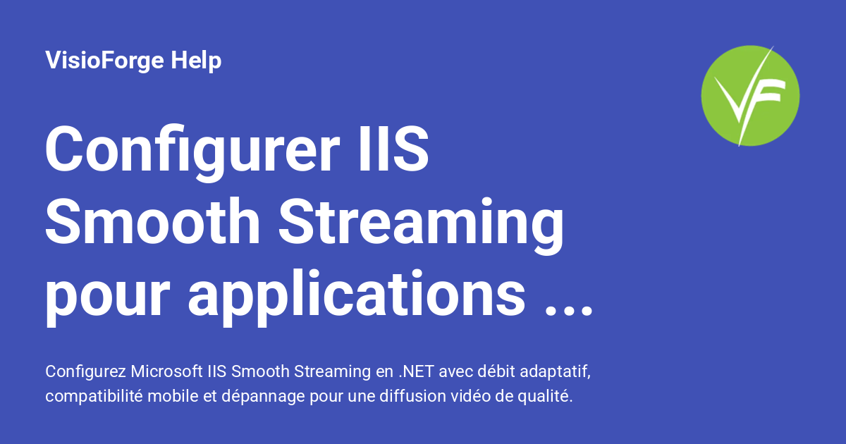 Configurer IIS Smooth Streaming pour applications .NET - VisioForge Help